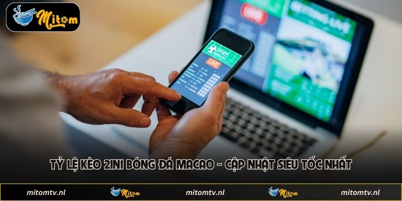 Tỷ Lệ Kèo 2in1 Bóng Đá Macao - Cập Nhật Siêu Tốc Nhất